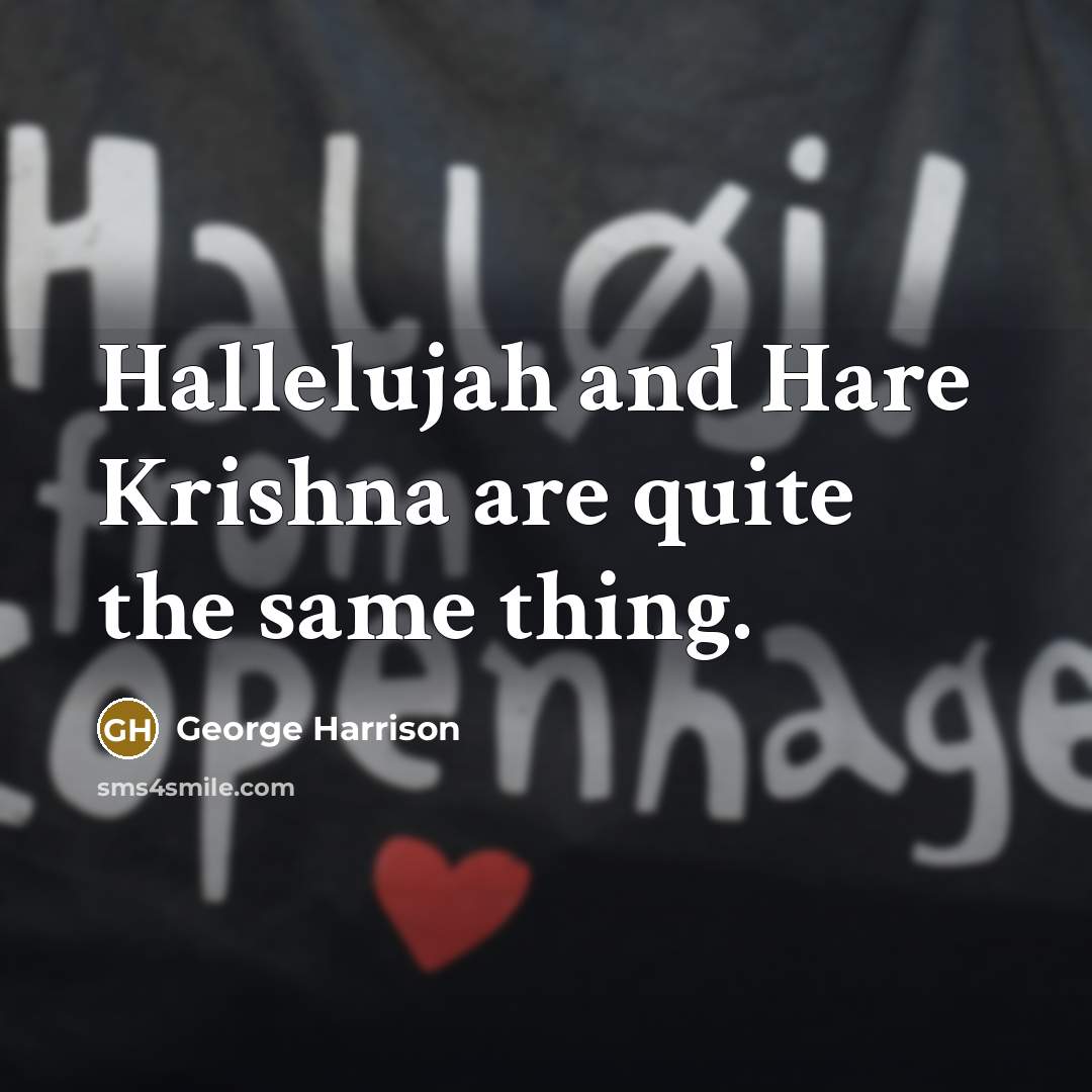“Hallelujah and Hare Krishna are quite the same thing.…” quote by George Harrison