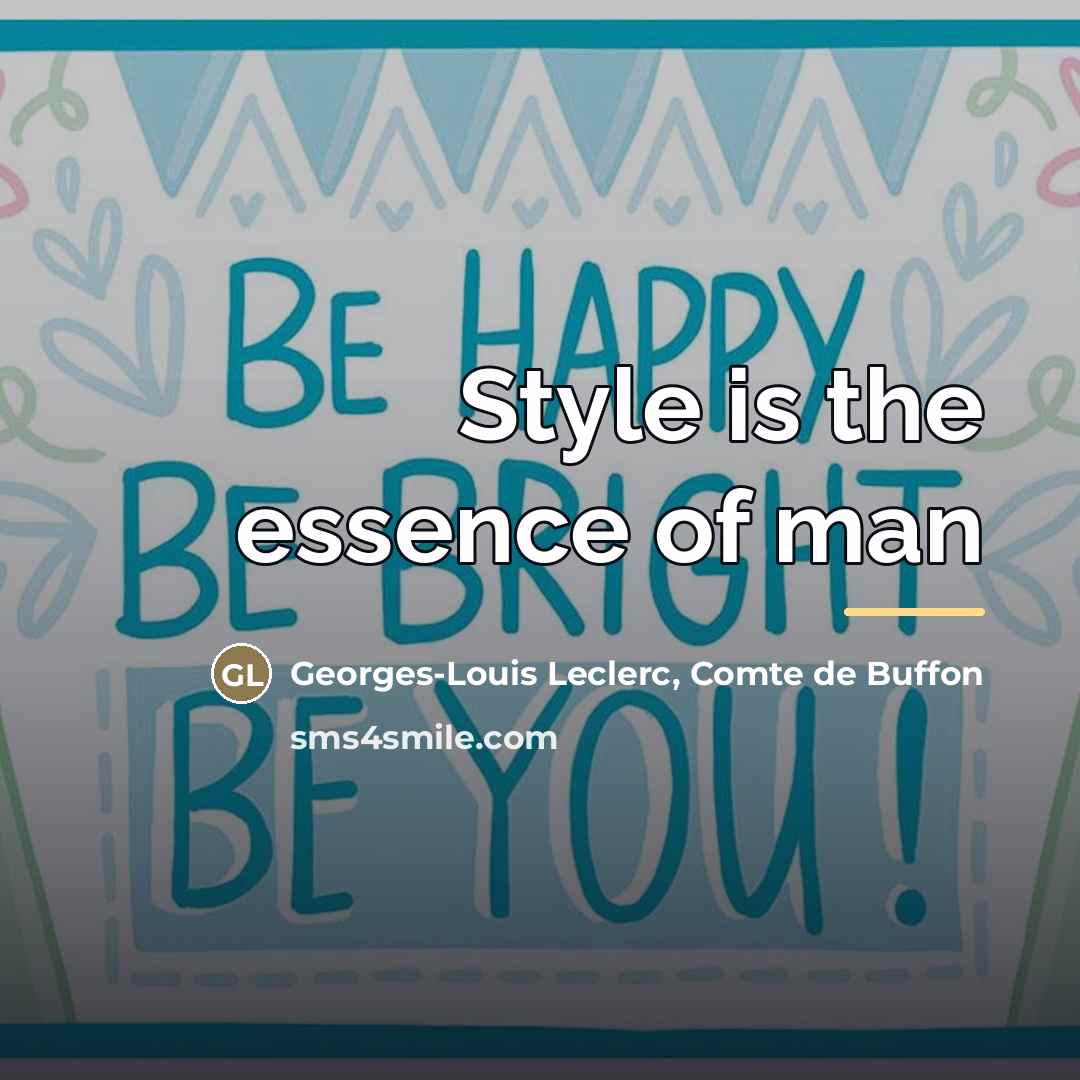 “Style is the essence of man…” quote by Georges-Louis Leclerc, Comte de Buffon