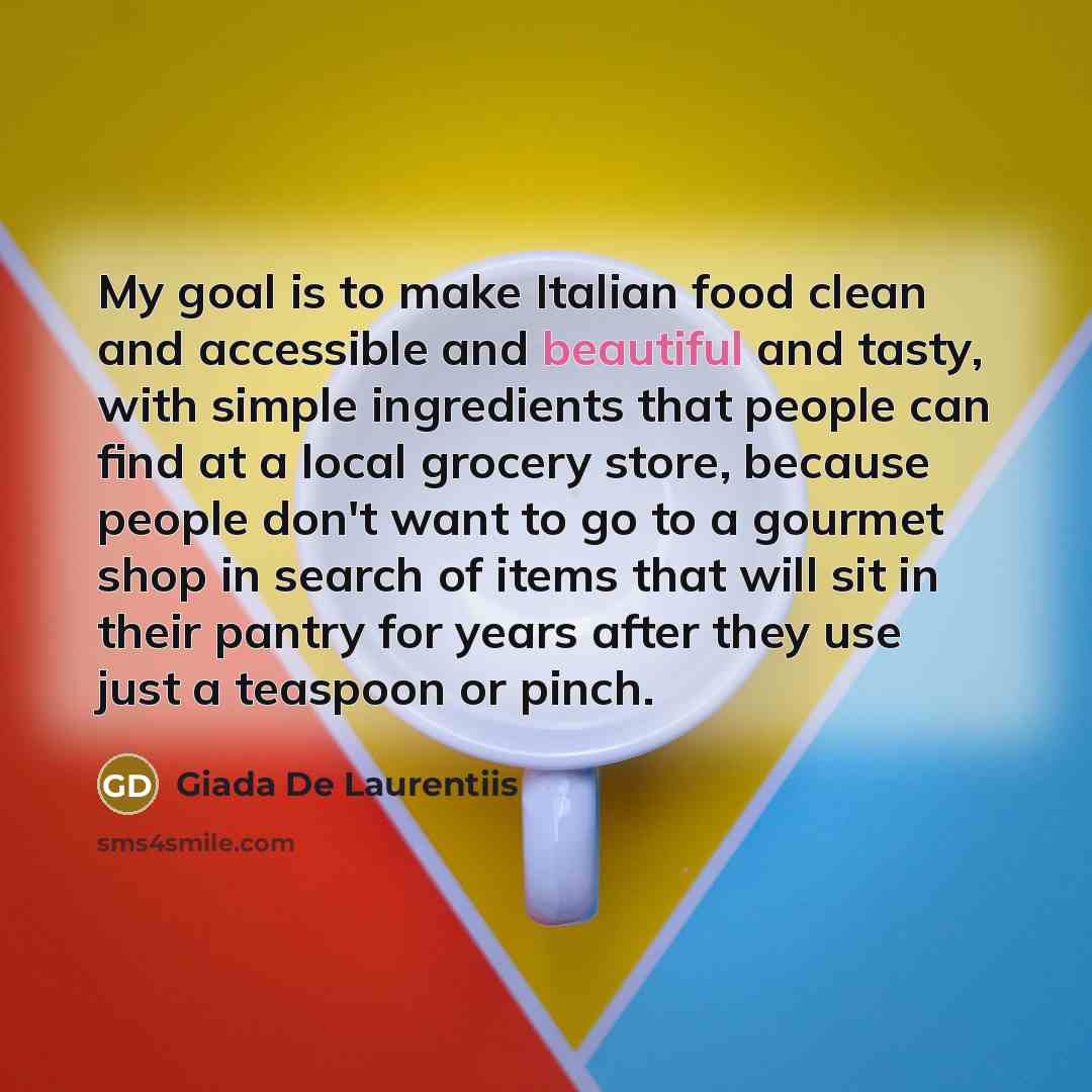 “My goal is to make Italian food clean and accessible…” quote by Giada De Laurentiis