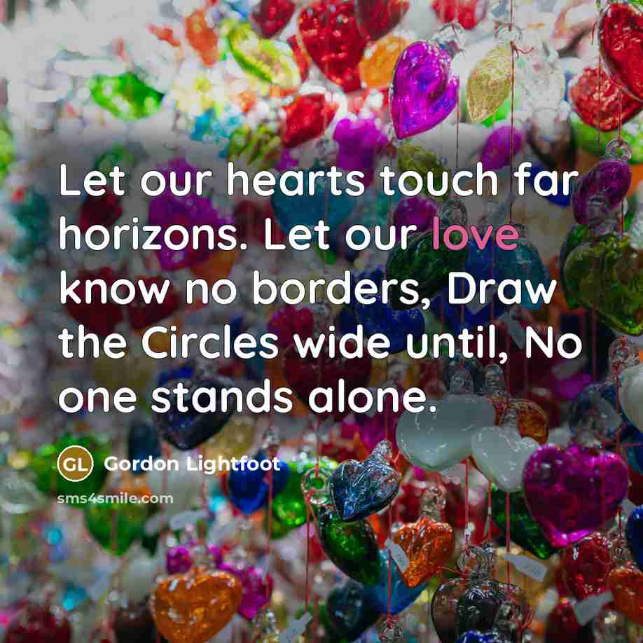 “Let our hearts touch far horizons. Let our love know…” quote by Gordon Lightfoot