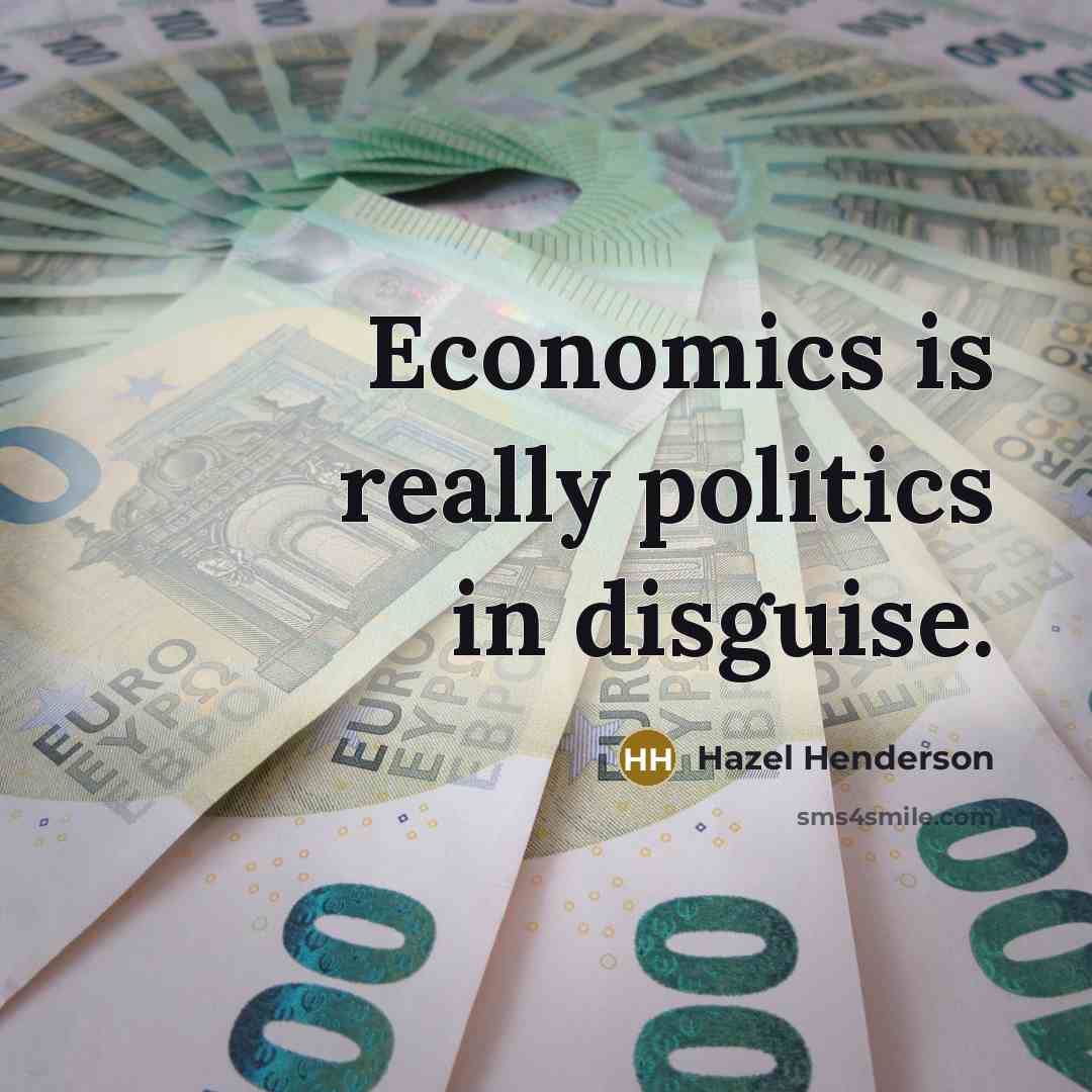 “Economics is really politics in disguise.…” quote by Hazel Henderson