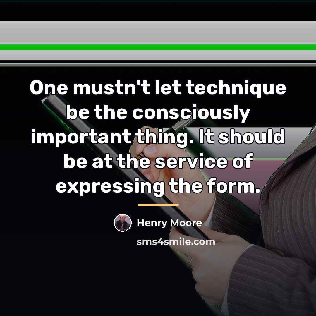 “One mustn't let technique be the consciously important thing. It…” quote by Henry Moore