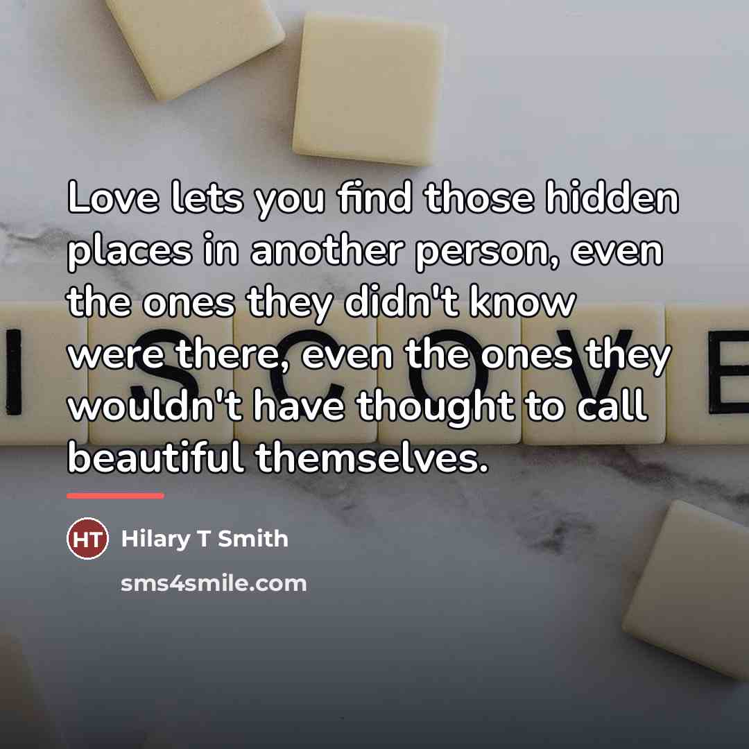“Love lets you find those hidden places in another person,…” quote by Anonymous