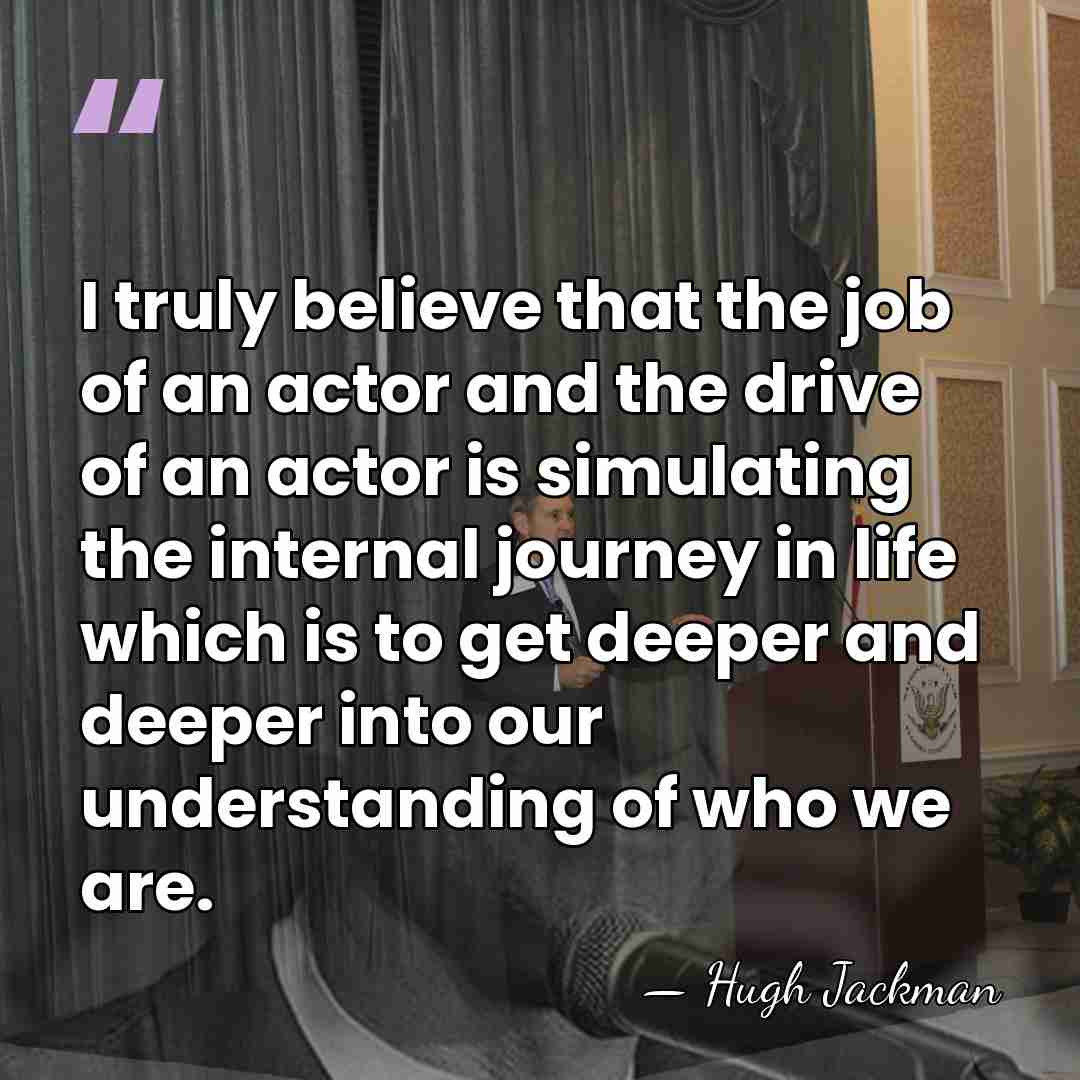 I truly believe that the job of an actor and the drive&hellip; - Hugh Jackman