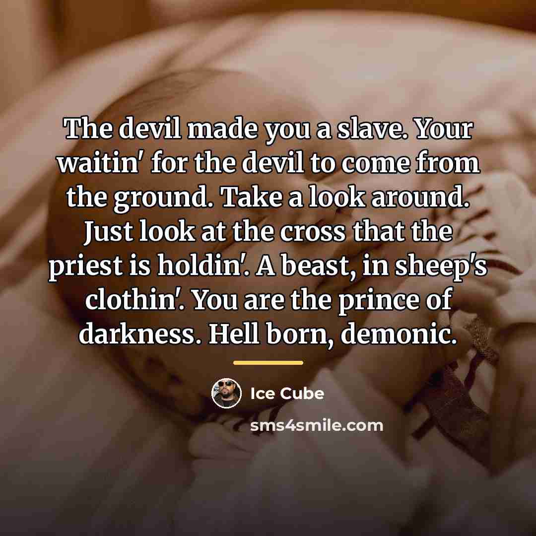 “The devil made you a slave. Your waitin' for the…” quote by Ice Cube