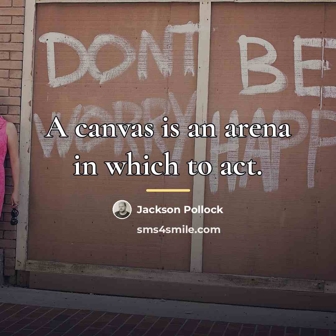“A canvas is an arena in which to act.…” quote by Jackson Pollock