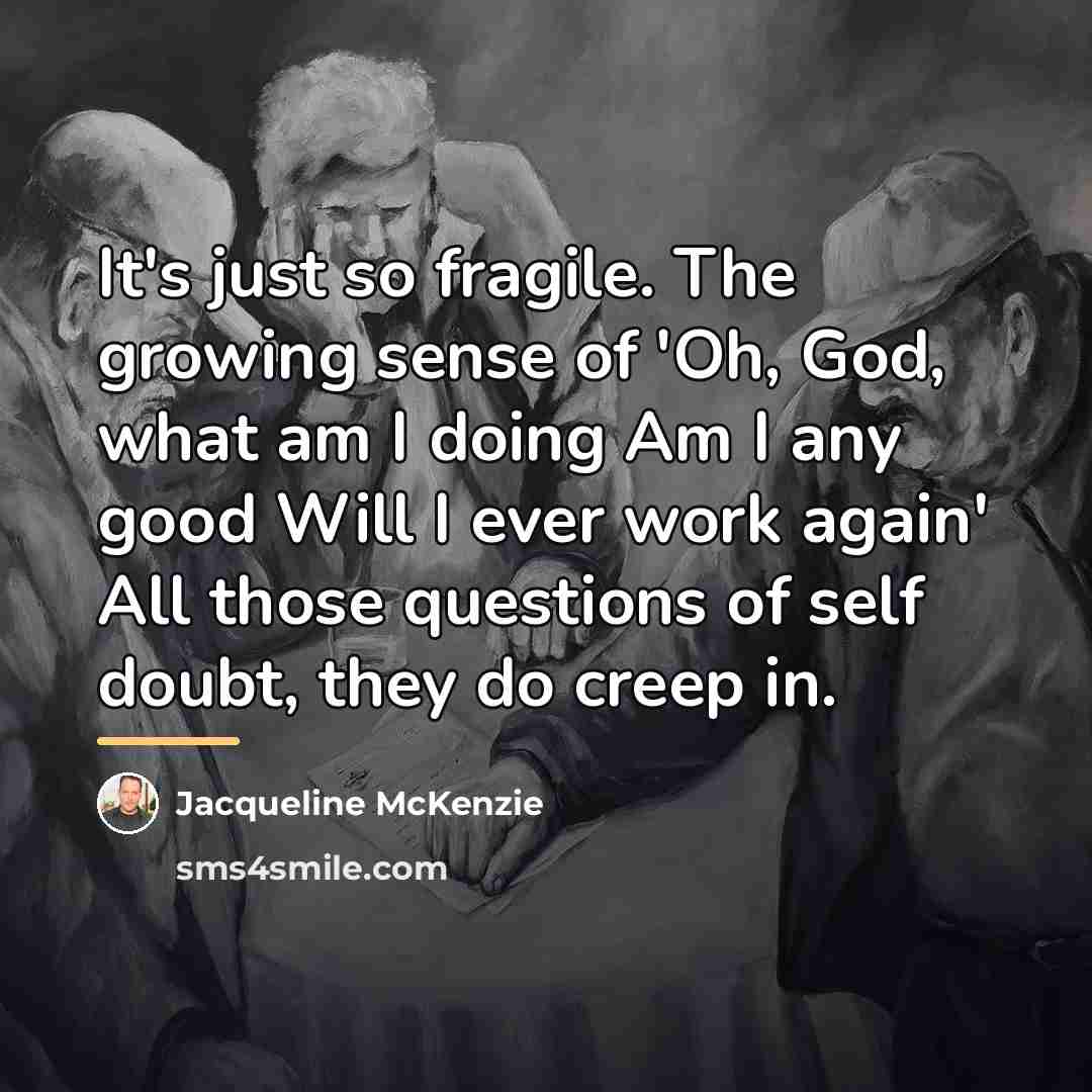 “It's just so fragile. The growing sense of 'Oh, God,…” quote by Jacqueline McKenzie