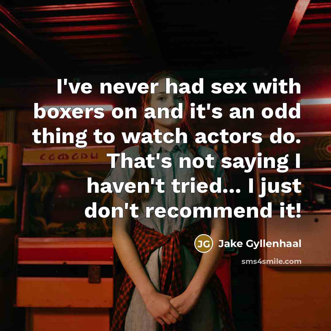 “I've never had sex with boxers on and it's an…” quote by Jake Gyllenhaal