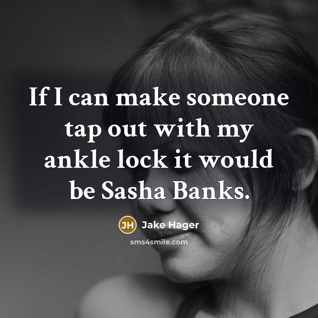 “If I can make someone tap out with my ankle…” quote by Jake Hager