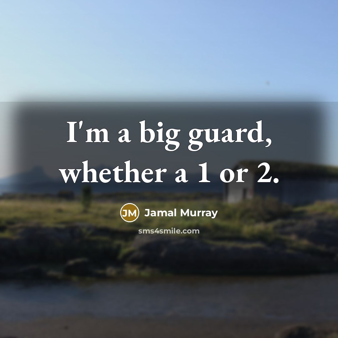 “I'm a big guard, whether a 1 or 2.…” quote by Jamal Murray