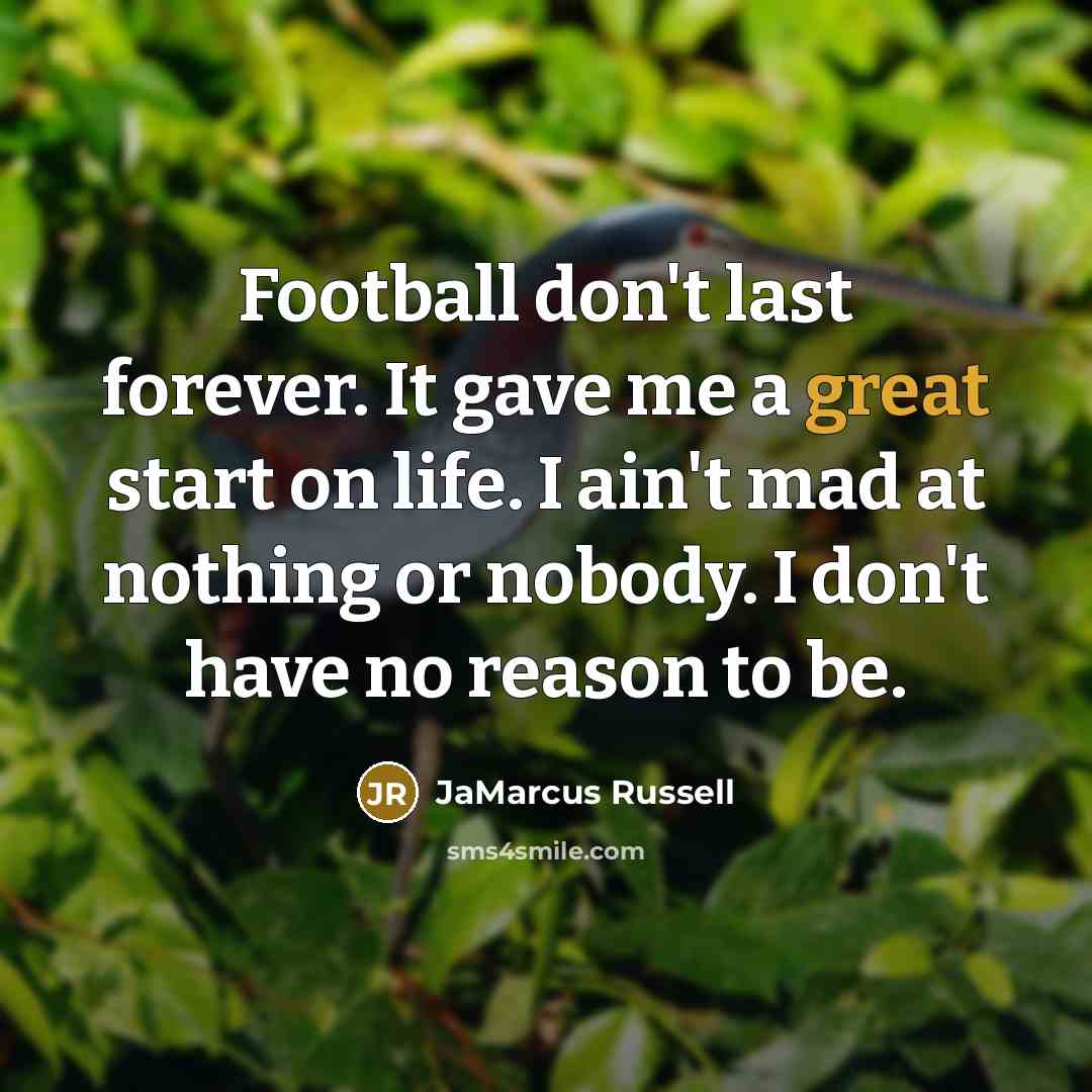 “Football don't last forever. It gave me a great start…” quote by JaMarcus Russell