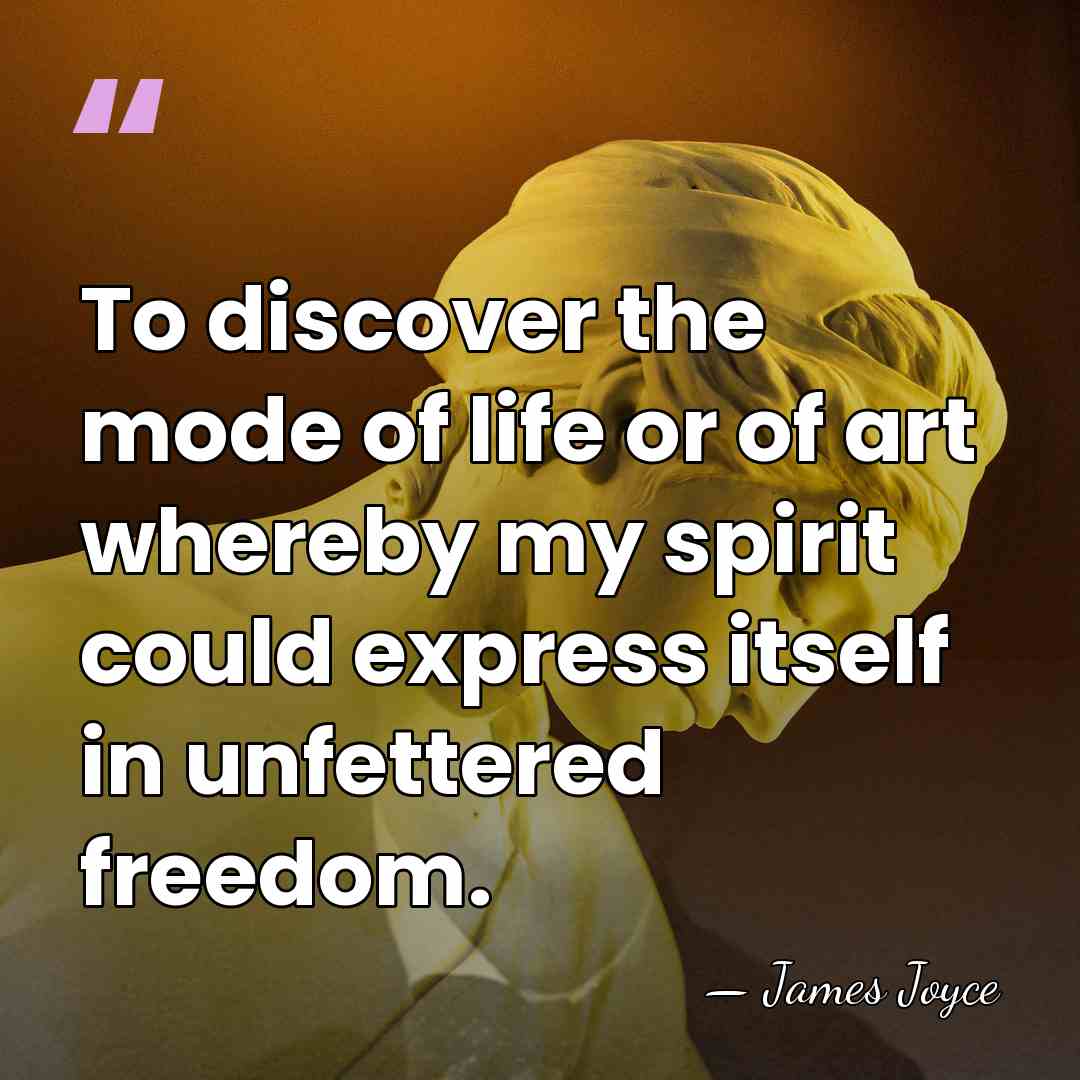 To discover the mode of life or of art whereby my spirit&hellip; - James Joyce