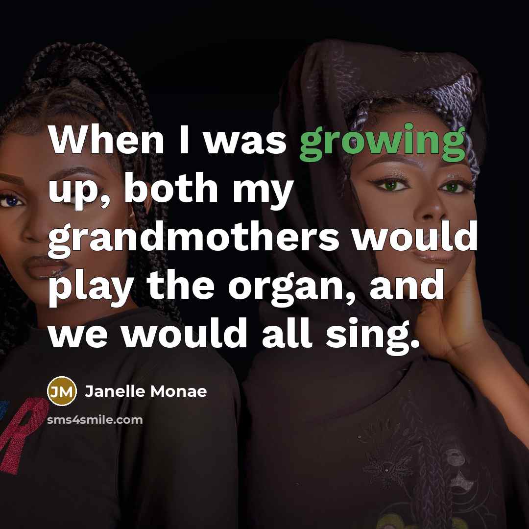 “When I was growing up, both my grandmothers would play…” quote by Janelle Monae