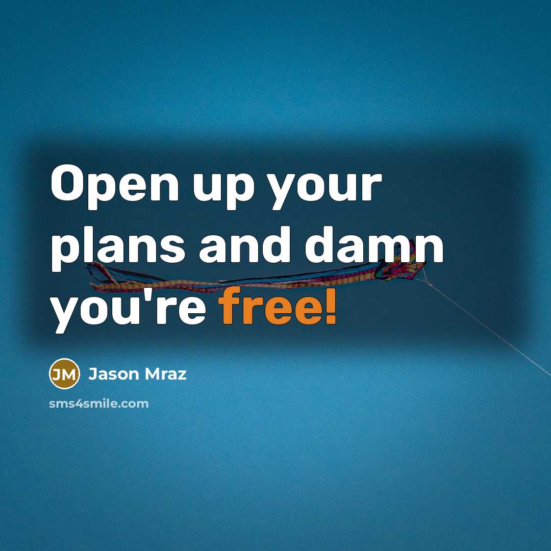 “Open up your plans and damn you're free!…” quote by Jason Mraz
