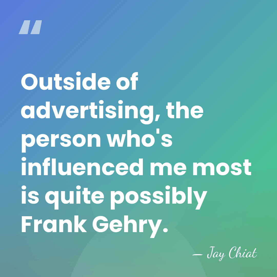 Outside of advertising, the person who's influenced me most is quite possibly&hellip; - Jay Chiat