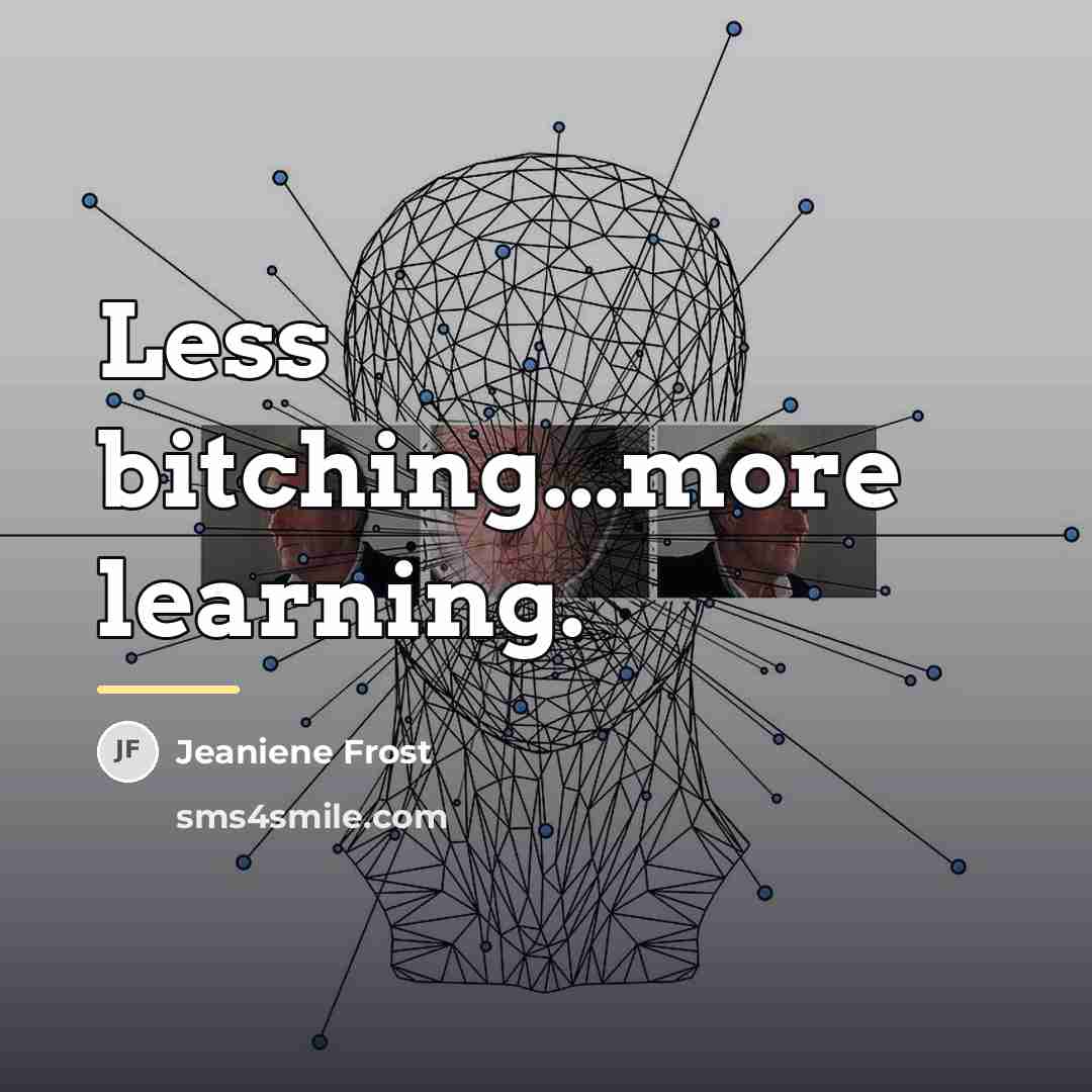 “Less bitching...more learning.…” quote by Jeaniene Frost