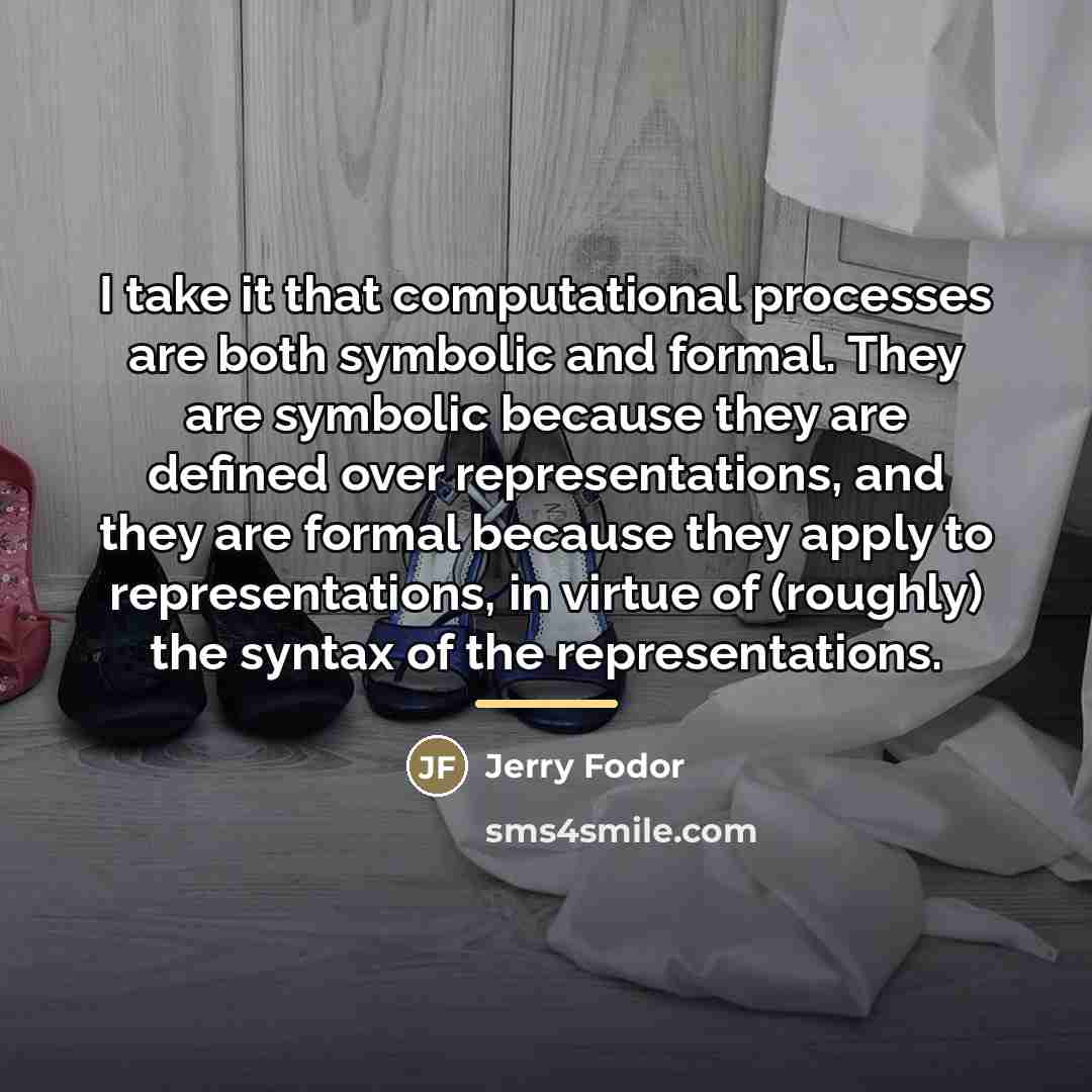 “I take it that computational processes are both symbolic and…” quote by Jerry Fodor