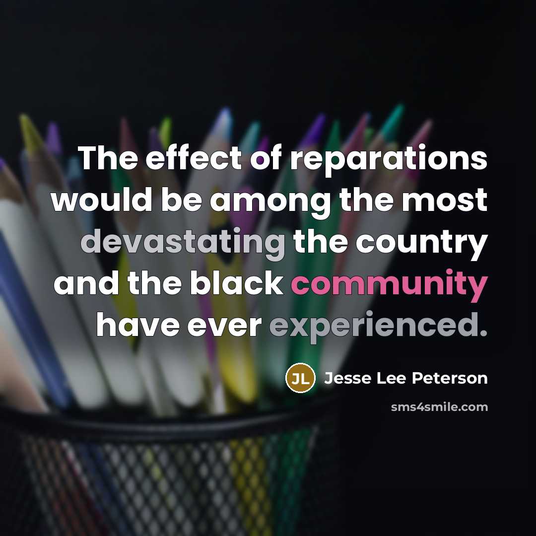 “The effect of reparations would be among the most devastating…” quote by Jesse Lee Peterson