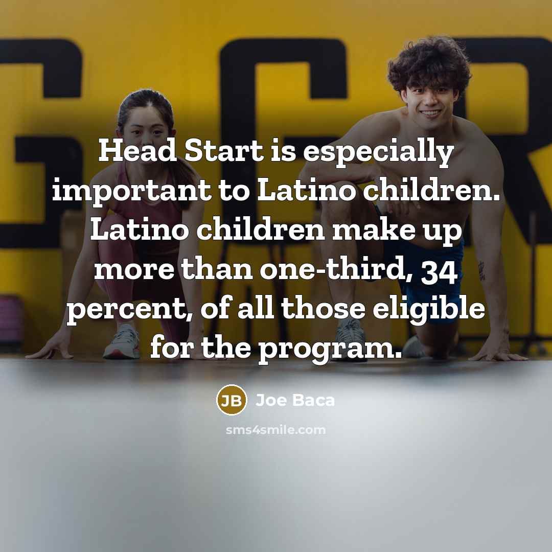“Head Start is especially important to Latino children. Latino children…” quote by Joe Baca