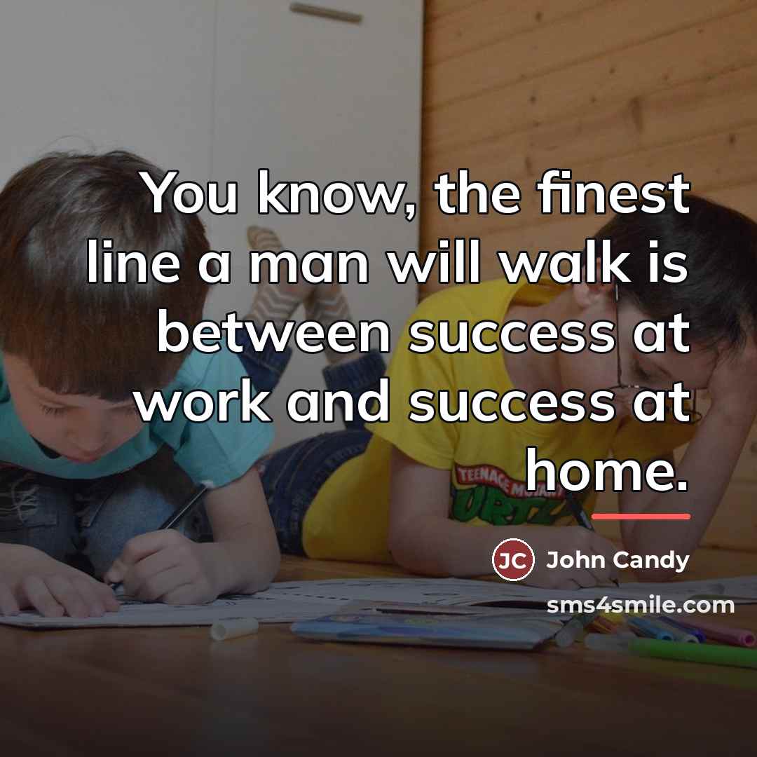 “You know, the finest line a man will walk is…” quote by John Candy