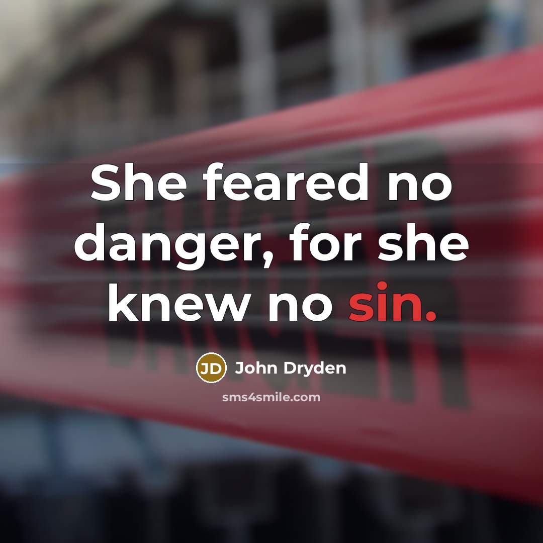 “She feared no danger, for she knew no sin.…” quote by John Dryden