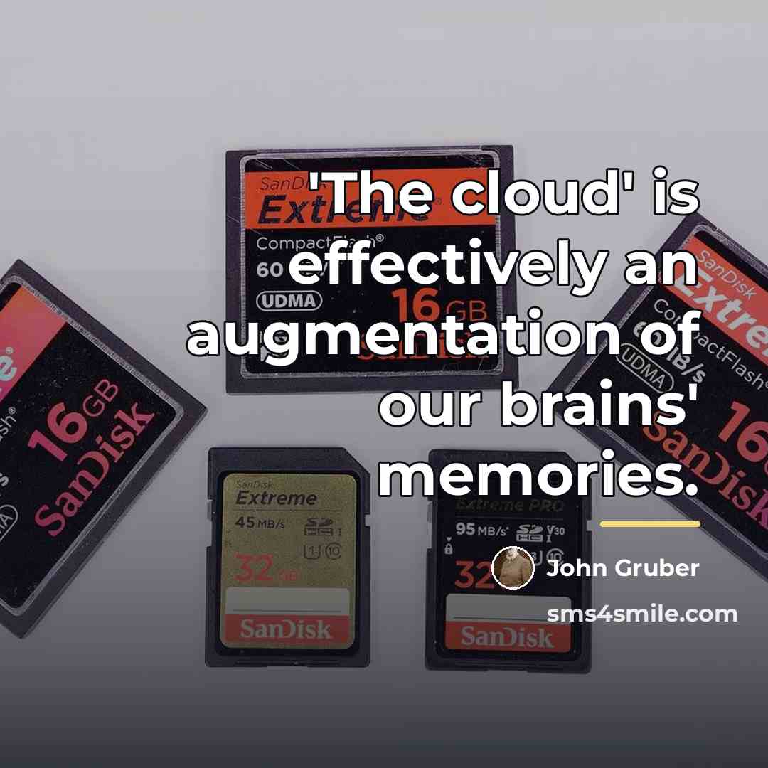 “'The cloud' is effectively an augmentation of our brains' memories.…” quote by John Gruber