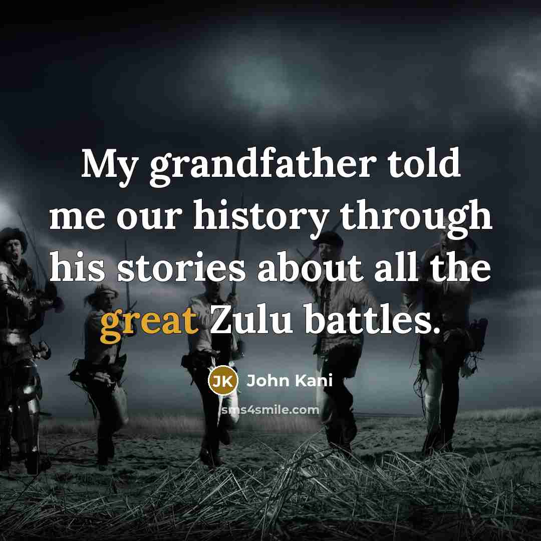 “My grandfather told me our history through his stories about…” quote by John Kani
