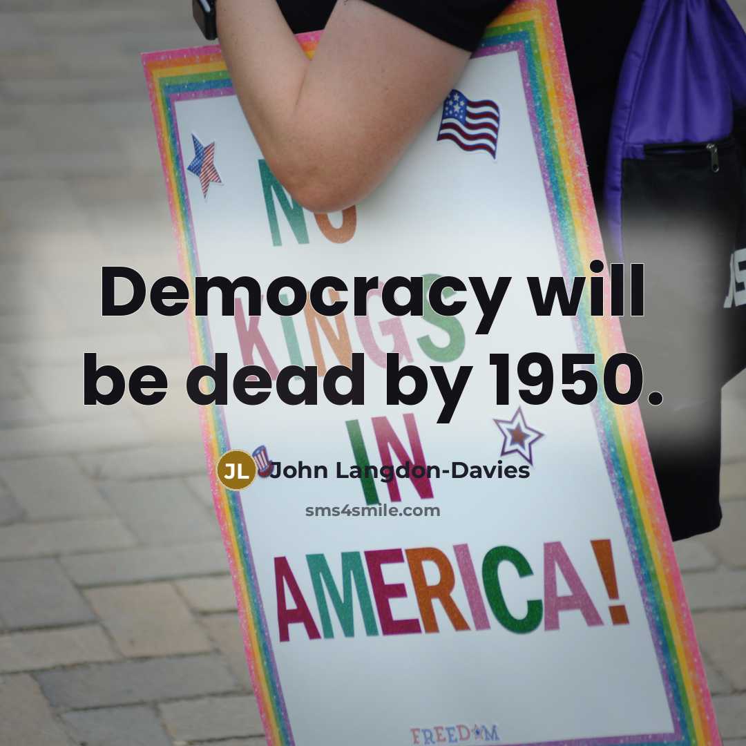 “Democracy will be dead by 1950.…” quote by John Langdon-Davies