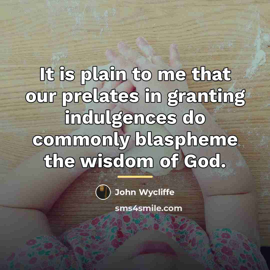 “It is plain to me that our prelates in granting…” quote by John Wycliffe
