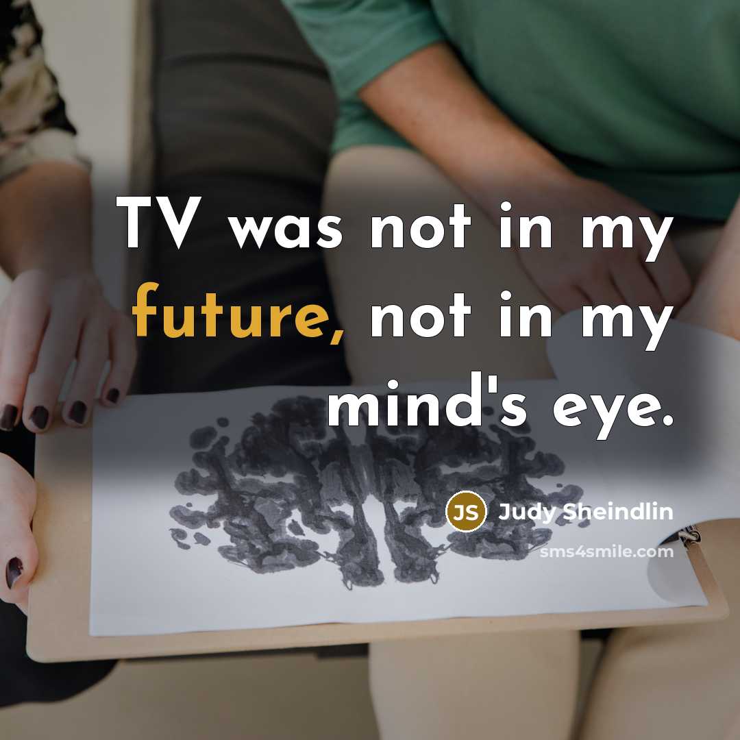 “TV was not in my future, not in my mind's…” quote by Judy Sheindlin