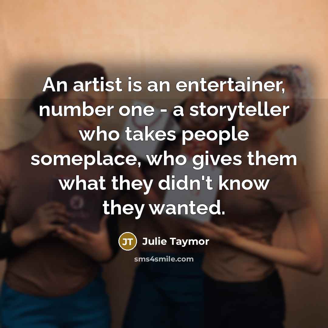 “An artist is an entertainer, number one - a storyteller…” quote by Julie Taymor