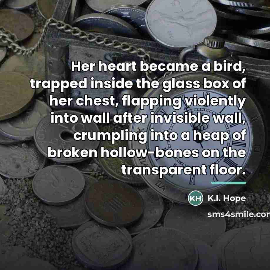 “Her heart became a bird, trapped inside the glass box…” quote by K.I. Hope