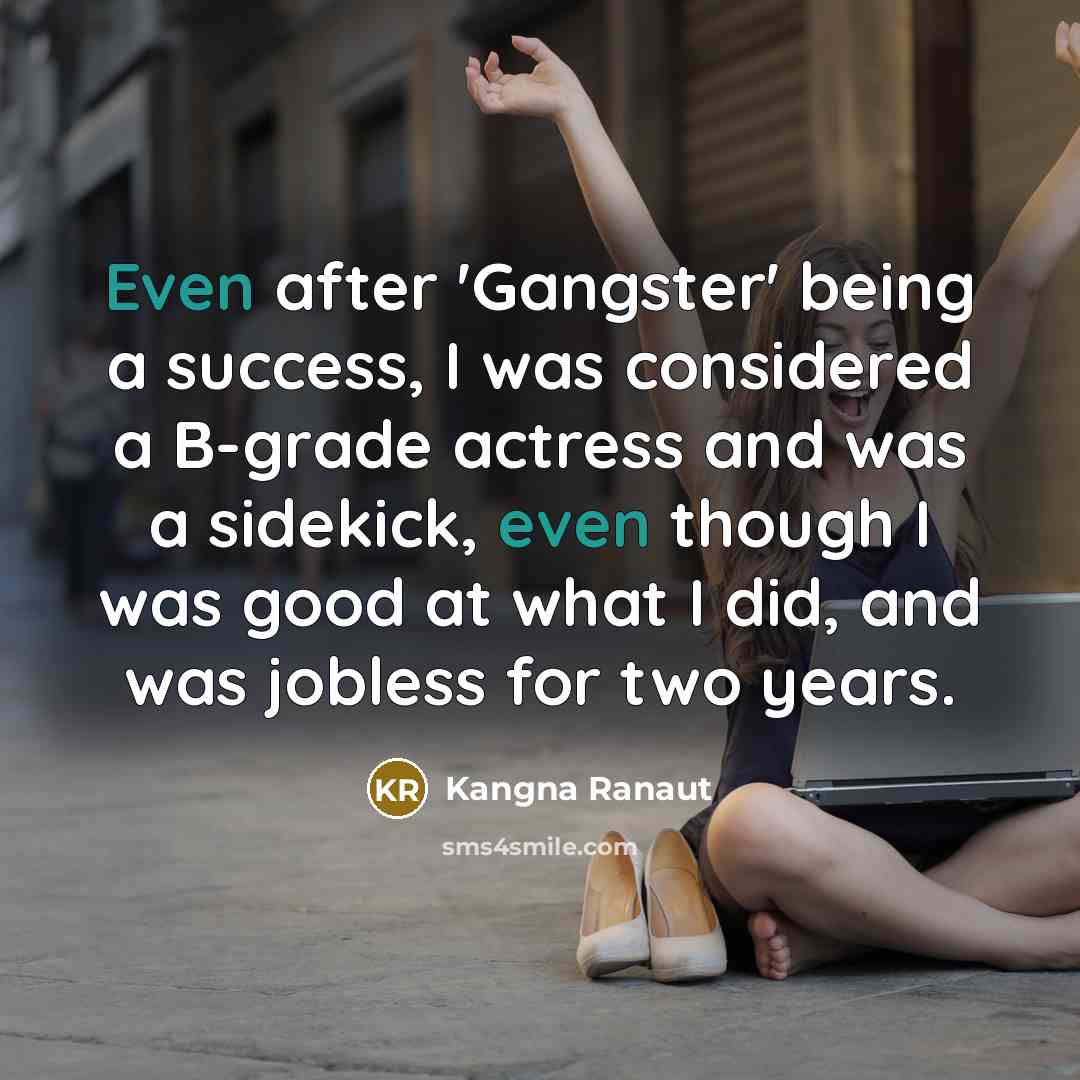 “Even after 'Gangster' being a success, I was considered a…” quote by Kangna Ranaut