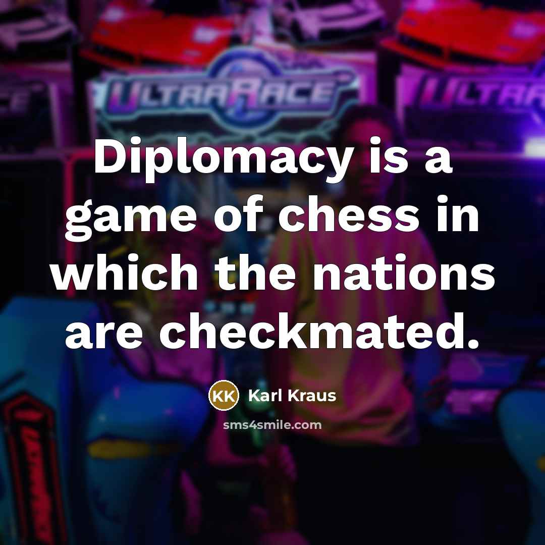 “Diplomacy is a game of chess in which the nations…” quote by Karl Kraus