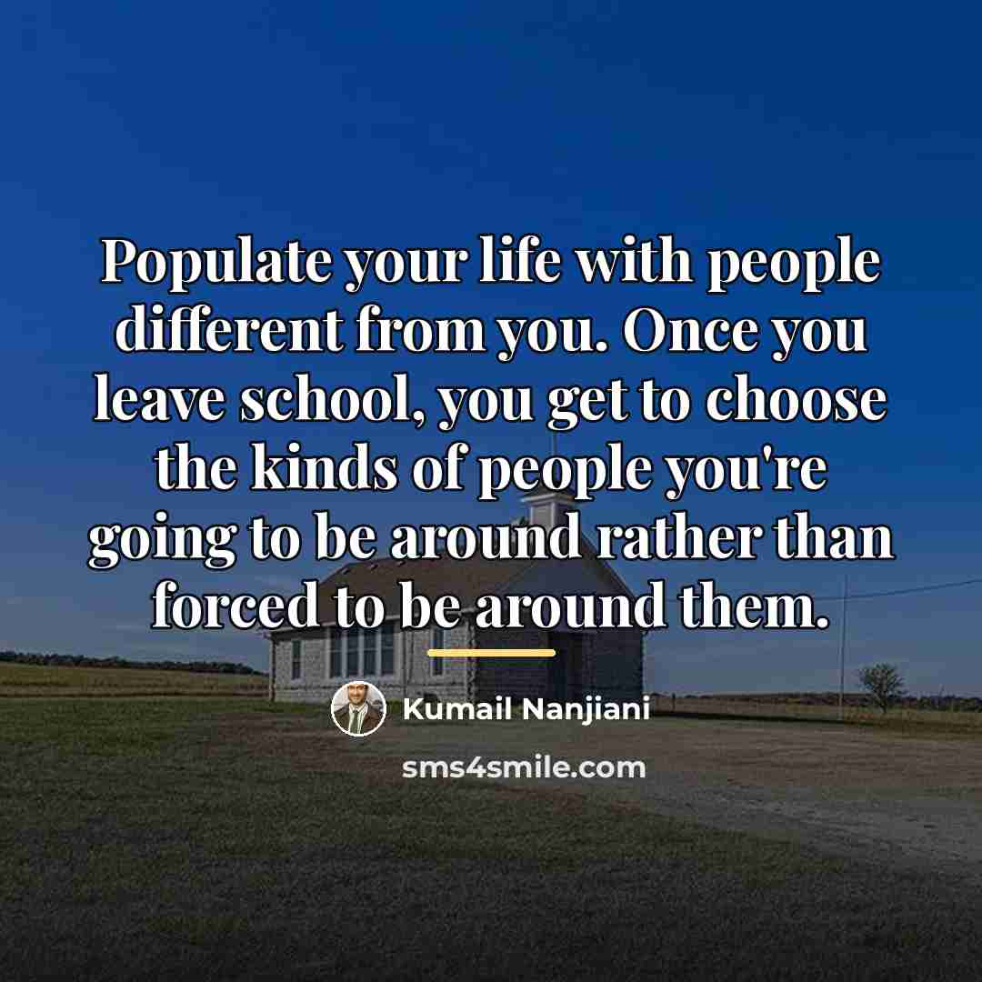 “Populate your life with people different from you. Once you…” quote by Kumail Nanjiani