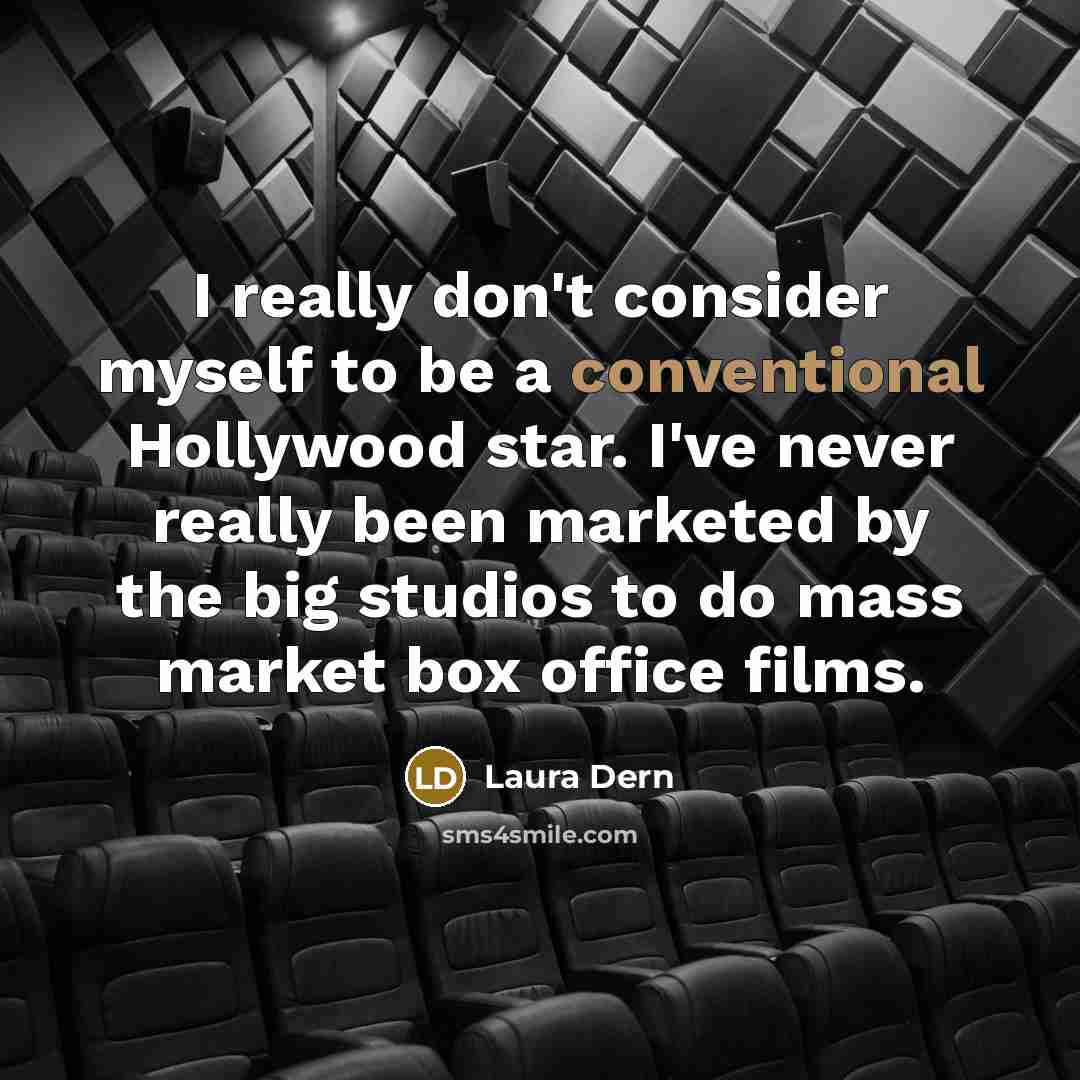 “I really don't consider myself to be a conventional Hollywood…” quote by Laura Dern