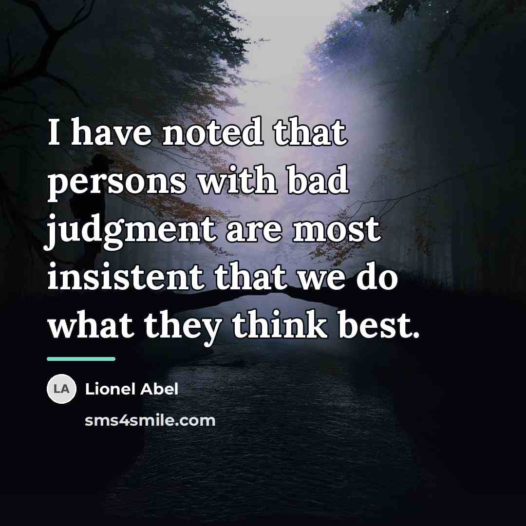 “I have noted that persons with bad judgment are most…” quote by Lionel Abel