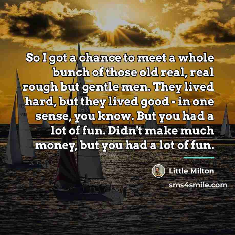 “So I got a chance to meet a whole bunch…” quote by Little Milton