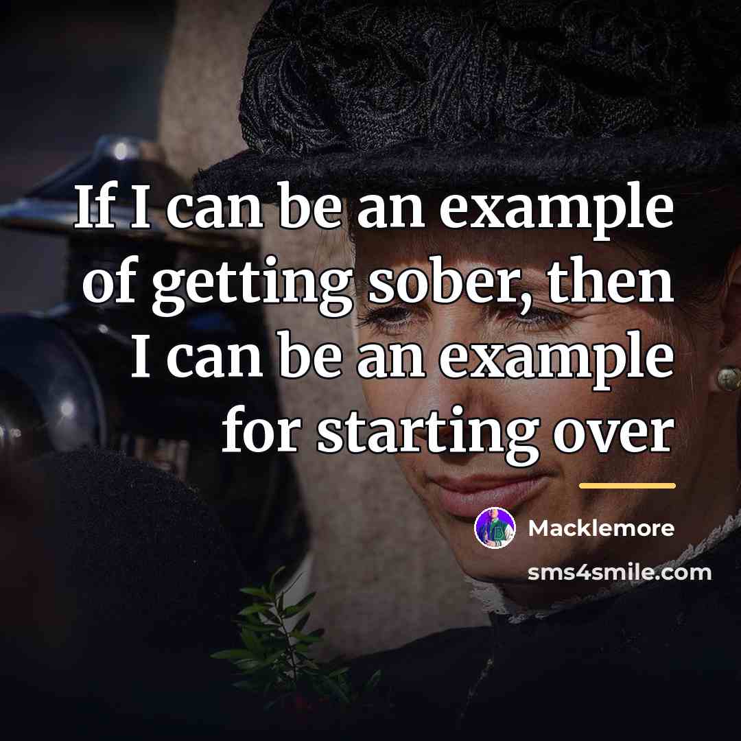 “If I can be an example of getting sober, then…” quote by Macklemore