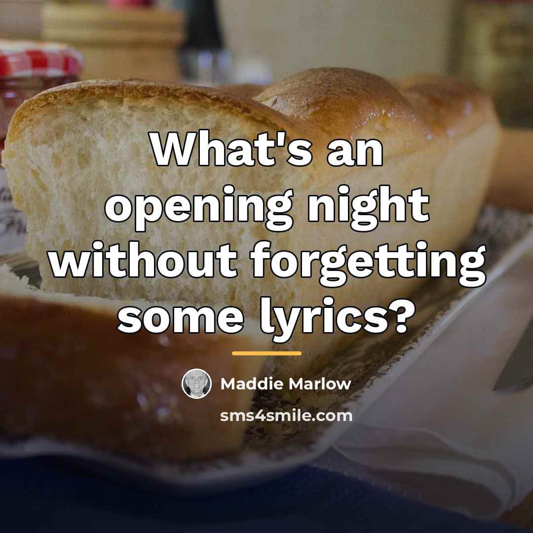 “What's an opening night without forgetting some lyrics?…” quote by Maddie Marlow