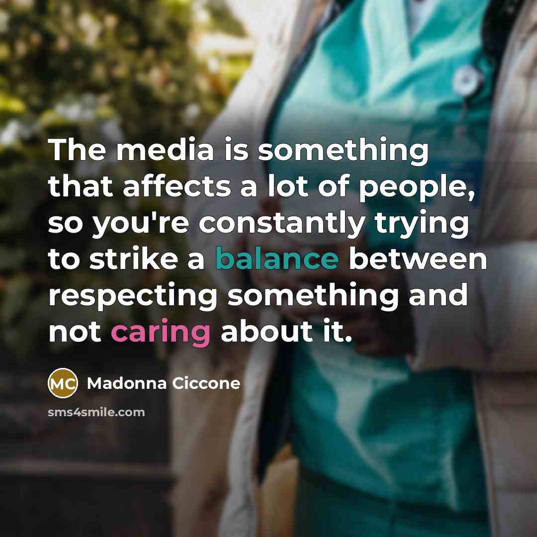 “The media is something that affects a lot of people,…” quote by Madonna Ciccone