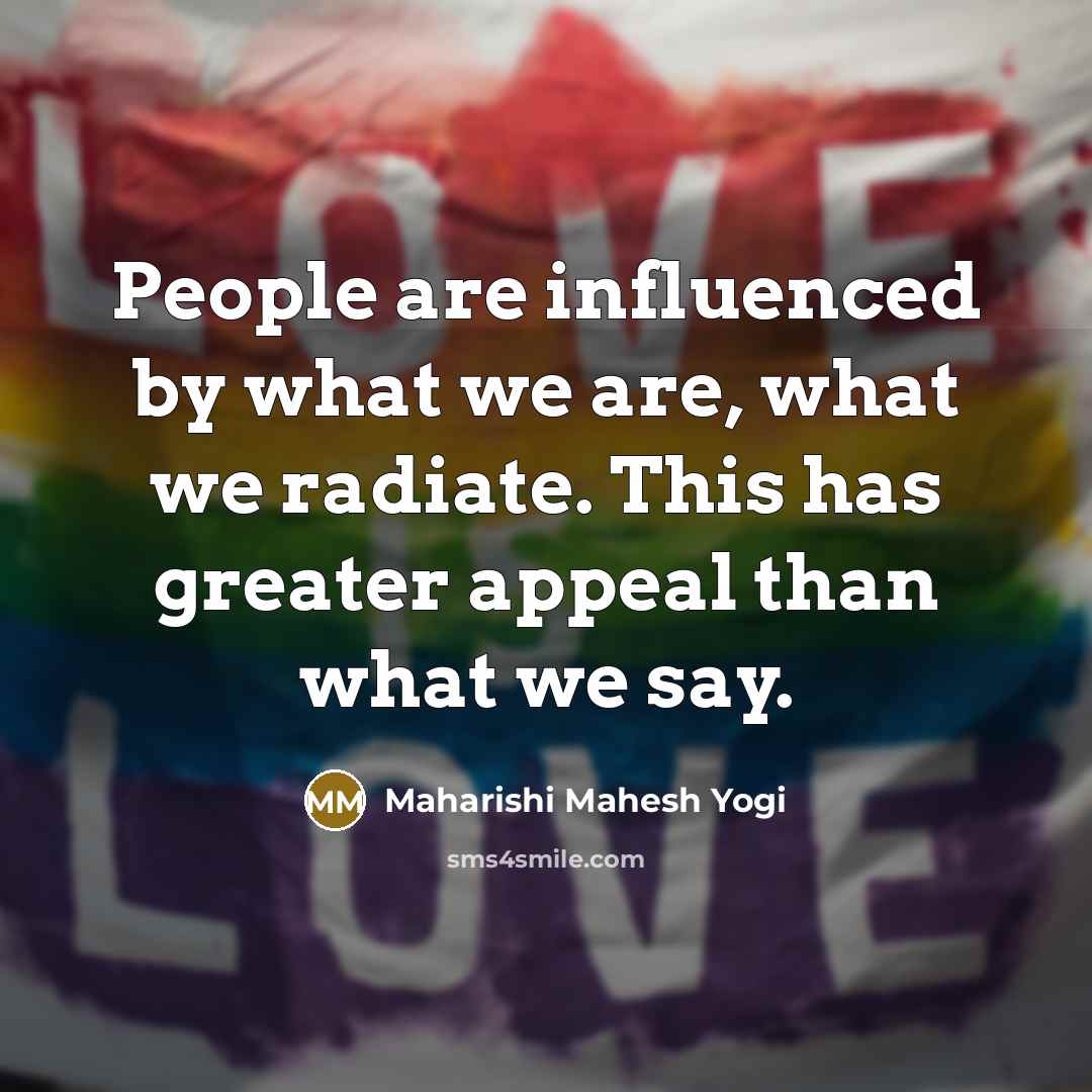 “People are influenced by what we are, what we radiate.…” quote by Maharishi Mahesh Yogi