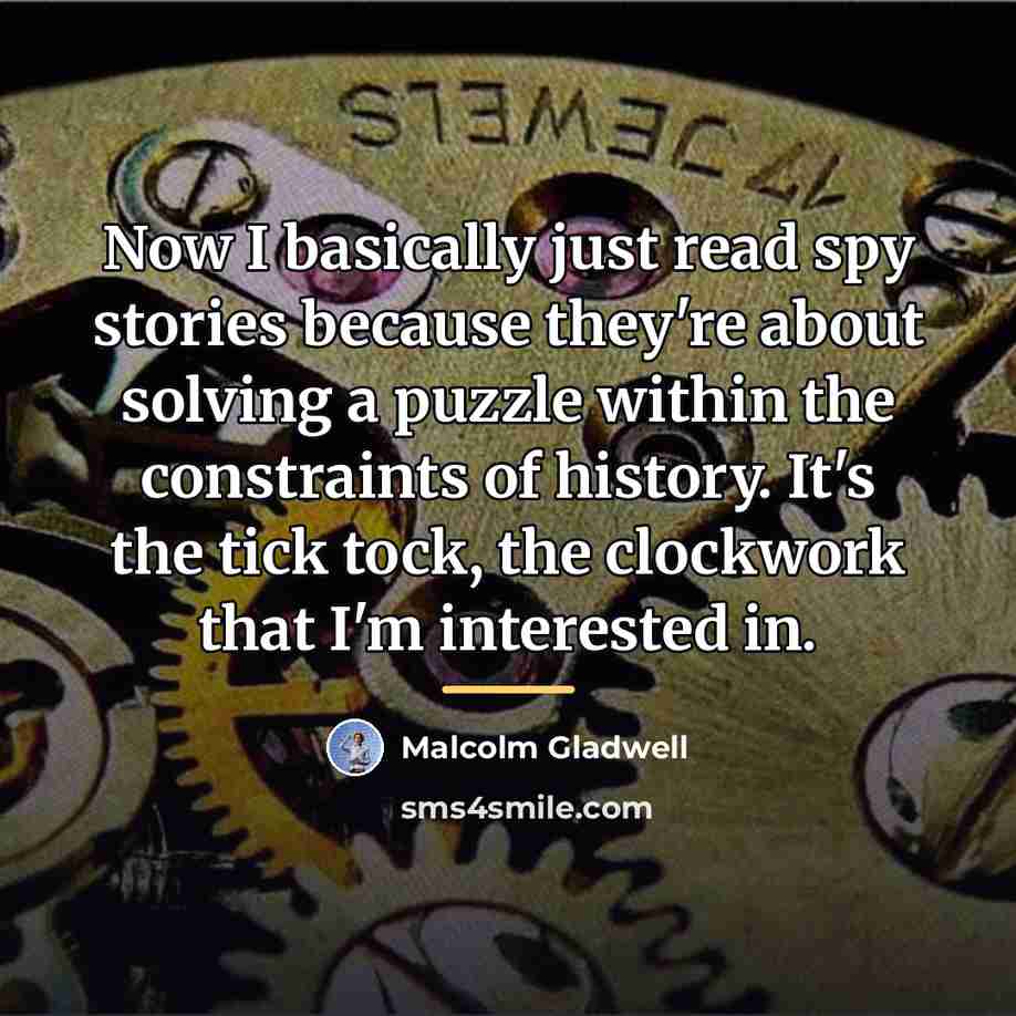 “Now I basically just read spy stories because they're about…” quote by Malcolm Gladwell