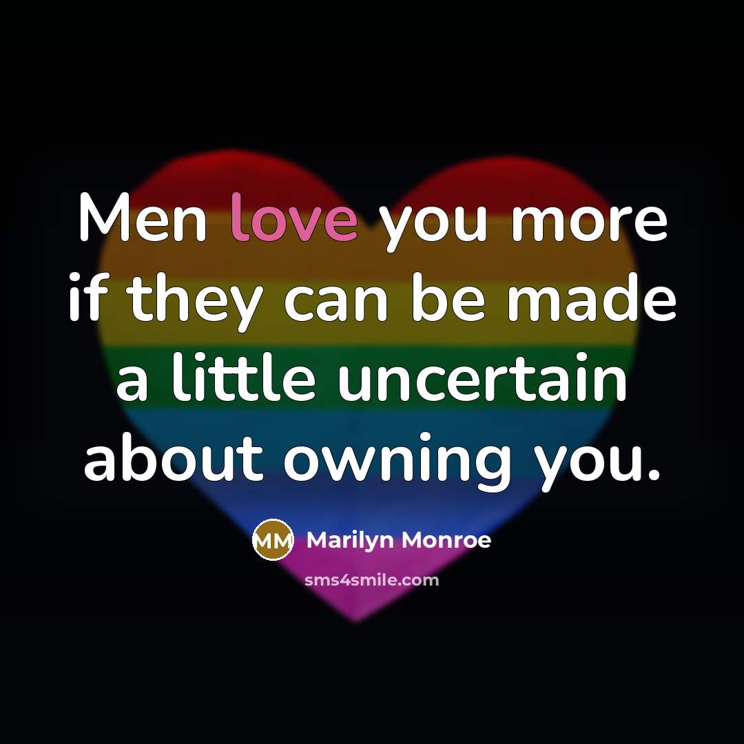 “Men love you more if they can be made a…” quote by Marilyn Monroe