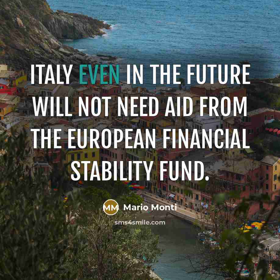 “Italy even in the future will not need aid from…” quote by Mario Monti