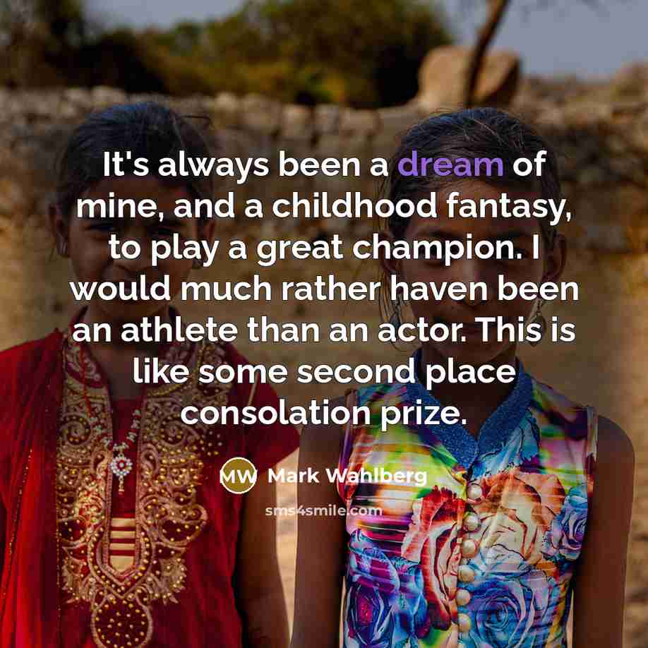 “It's always been a dream of mine, and a childhood…” quote by Mark Wahlberg