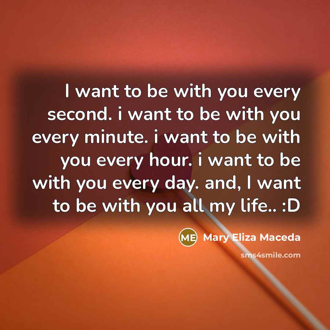 “I want to be with you every second. i want…” quote by Mary Eliza Maceda