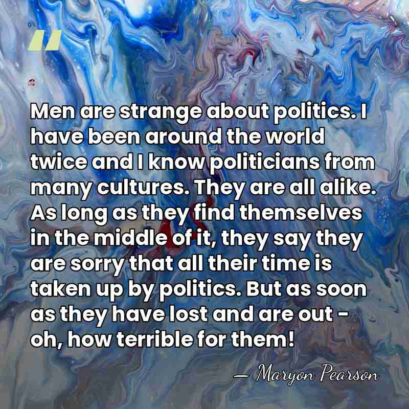 Men are strange about politics. I have been around the world twice&hellip; - Maryon Pearson