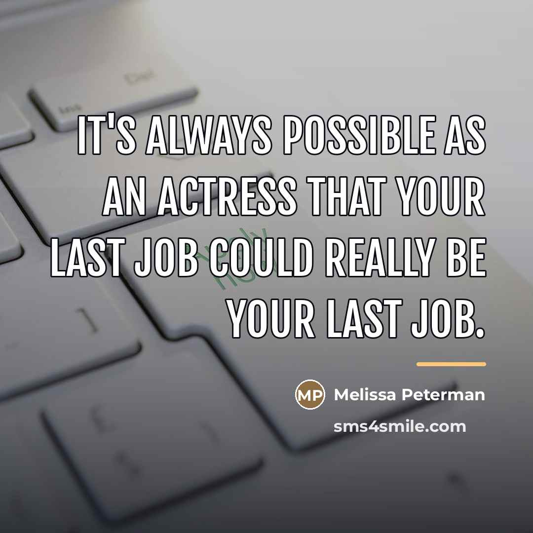 “It's always possible as an actress that your last job…” quote by Melissa Peterman