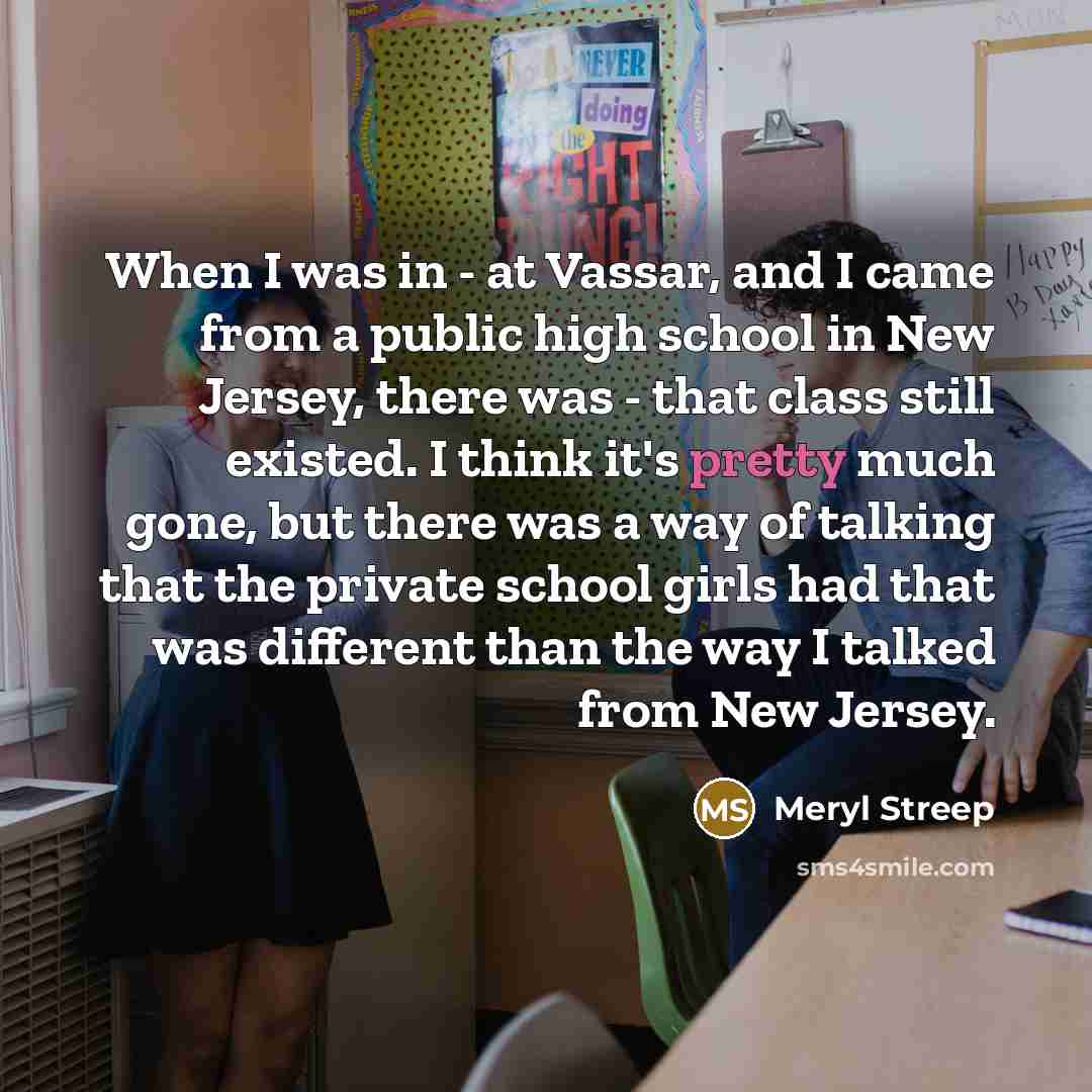 “When I was in - at Vassar, and I came…” quote by Meryl Streep